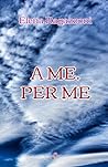 A me. Per me (Italian Edition)