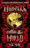 Whispers within the World by S.K.  May