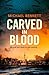 Carved in Blood: The stunning new Hana Westerman thriller from the award-winning author of BETTER THE BLOOD