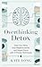 Overthinking Detox: Clear Y...