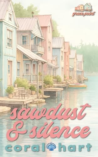 Sawdust and Silence: A Second Chance, Clean, Christian, Homecoming Romance Novel (Grace Point Shores Book 1)