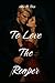 To Love The Reaper by Alex N. Rose