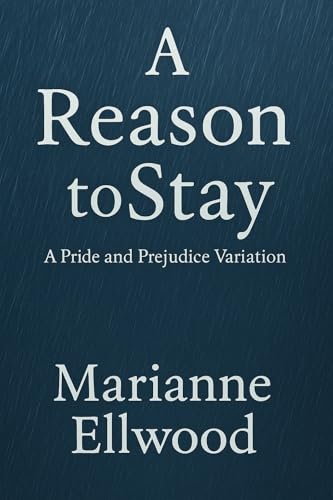 A Reason to Stay: A Pride and Prejudice Variation (Kindle Edition)