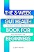 THE 3-WEEK GUT HEALTH BOOK FOR BEGINNERS by Liam Reed