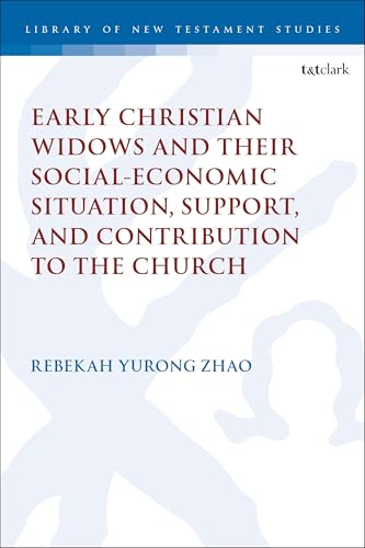 Early Christian Widows and their Social-economic Situation, Support, and Contribution to the Church (The Library of New Testament Studies)