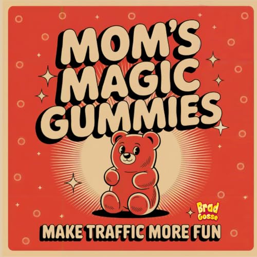 Mom's Magic Gummies: Make Traffic More Fun (Rejected Children's Books (Funny Books For Adults))