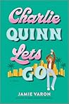 Book cover for Charlie Quinn Lets Go: A Novel