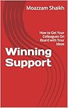 Winning Support: How to Get Your Colleagues On Board with Your Ideas