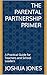 The Parental Partnership Primer: A Practical Guide for Teachers and School Leaders