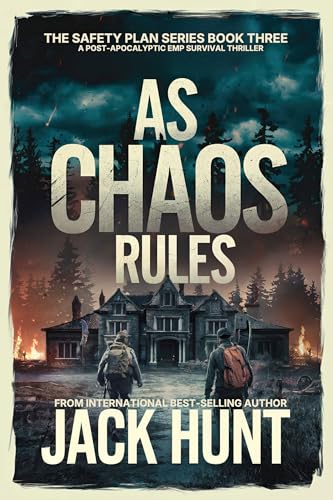 As Chaos Rules: A Post-Apocalyptic EMP Survival Thriller (The Safety Plan Book 3)