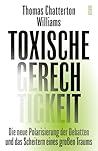 Toxische Gerechtigkeit: Die neue Polarisierung der Debatten und das Scheitern eines großen Traums (German Edition) Toxische Gerechtigkeit: Die neue Polarisierung der Debatten und das Scheitern eines großen Traums (German Edition)