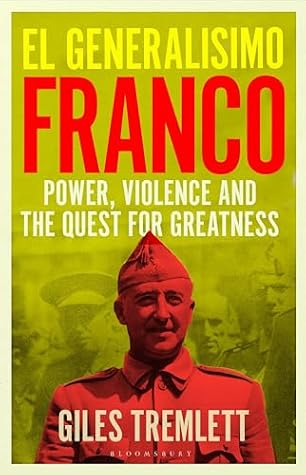 El Generalísimo: Franco: Power, Violence and the Quest for Greatness