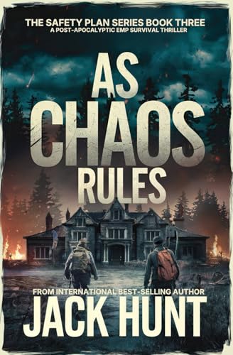 As Chaos Rules: A Post-Apocalyptic EMP Survival Thriller (The Safety Plan)