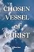Chosen Vessel Of Christ by Bran Anau