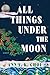 All Things Under the Moon: A Novel