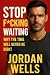 Stop F*cking Waiting: Why T...