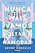 Nunca Mais Vamos Voltar a Namorar
