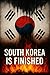 South Korea Is Finished: Ho...