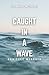 Caught In A Wave