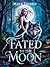 Fated to the Moon by Maya Dobbie