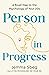 Person in Progress: A Road Map to the Psychology of Your 20s