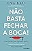 Não Basta Fechar a Boca!