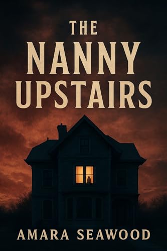 The Nanny Upstairs: Book 1of 1 :The Nanny Upstairs (Kindle Edition)