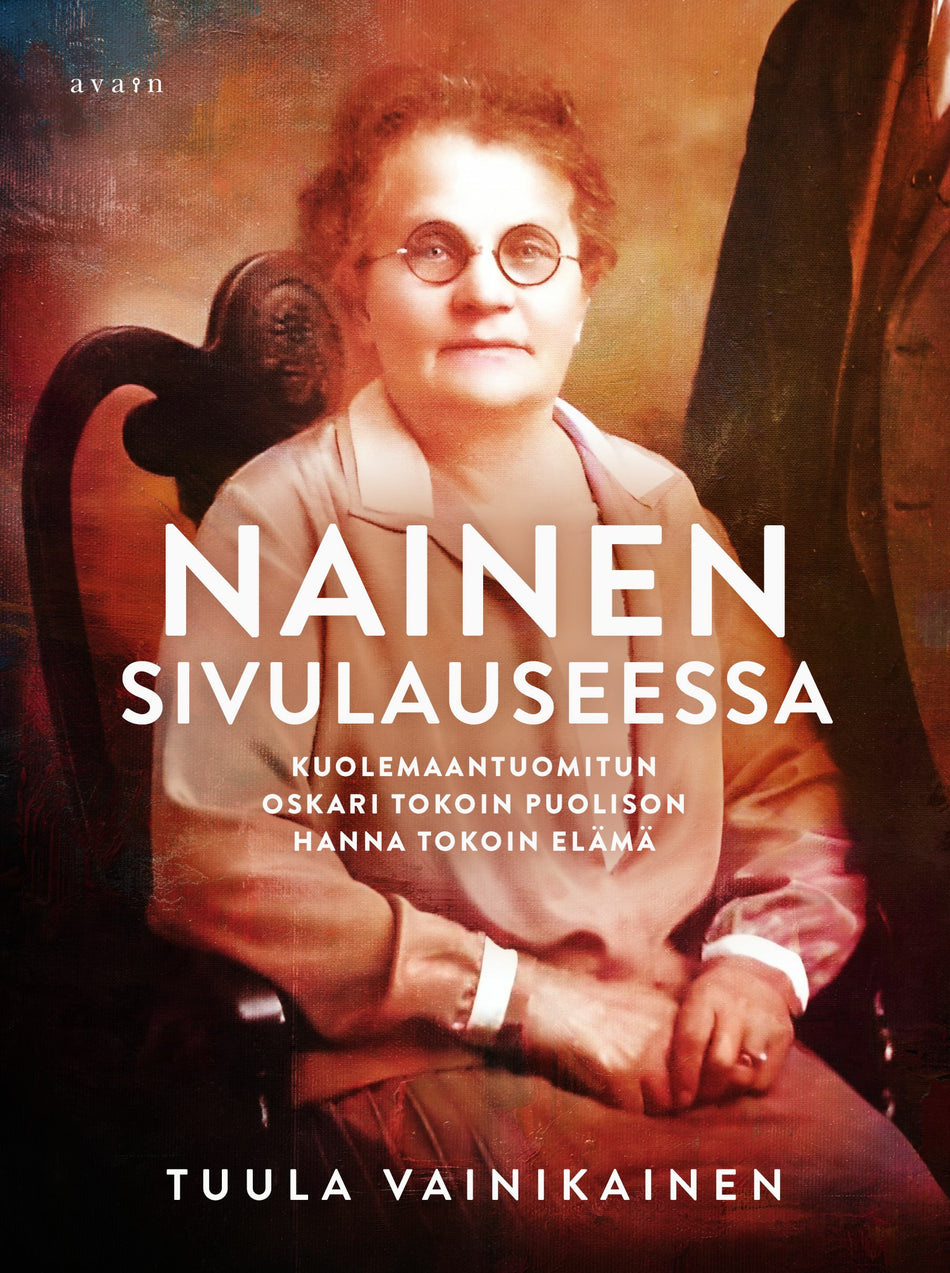 Nainen Sivulauseessa - Kuolemaantuomitun Oskari Tokoin puolison Hanna Tokoin elämä (Hardcover)