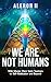 We Are Not Humans: With Mas...
