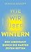 Wie wir überwintern: Den Lebensmut durch die harten Zeiten retten (German Edition)