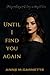 Until I find you again by Anne M. Garnette Until I find you again by Anne M. Garnette