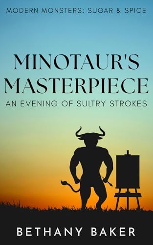 Minotaur's Masterpiece: An Evening of Sultry Strokes (Modern Monsters: Sugar and Spice, #1.5)