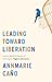 Leading Toward Liberation: How to Build Cultures of Thriving in Higher Education
