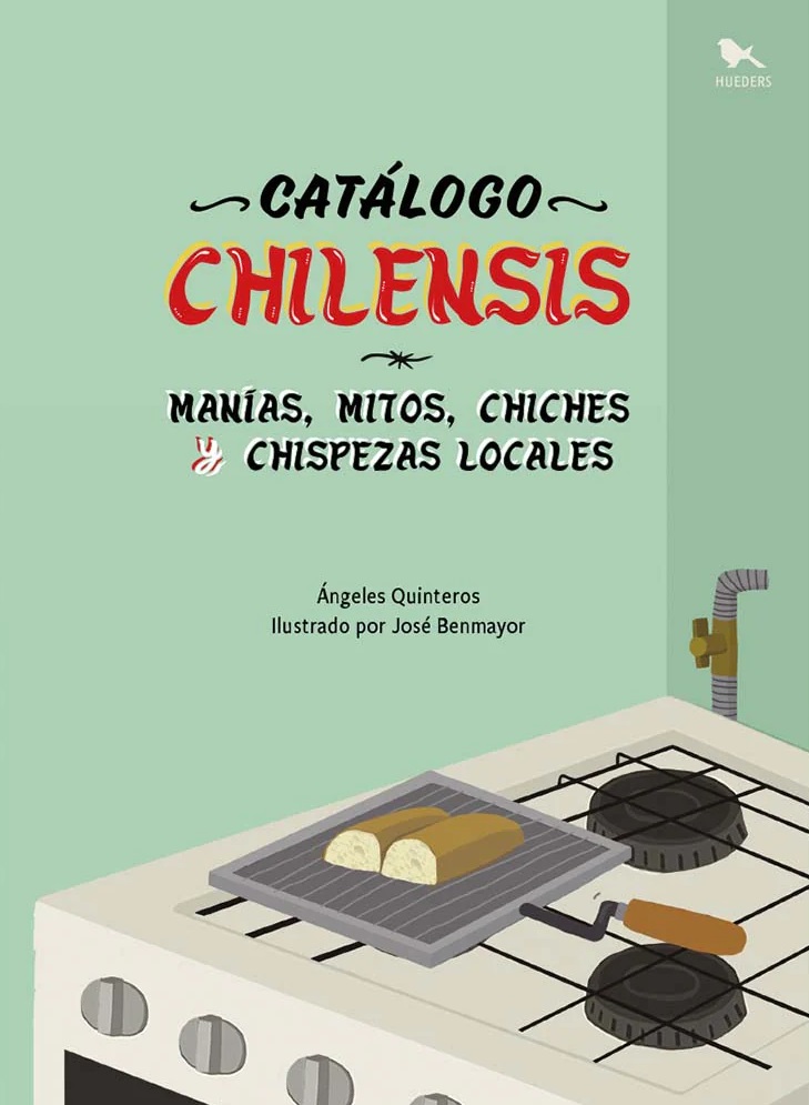 Catálogo chilensis: manías, mitos, chiches y chispezas locales