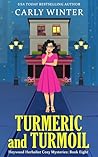 Turmeric and Turmoil: A Small Town Contemporary Cozy Mystery (Heywood Herbalist Cozy Mysteries Book 8)