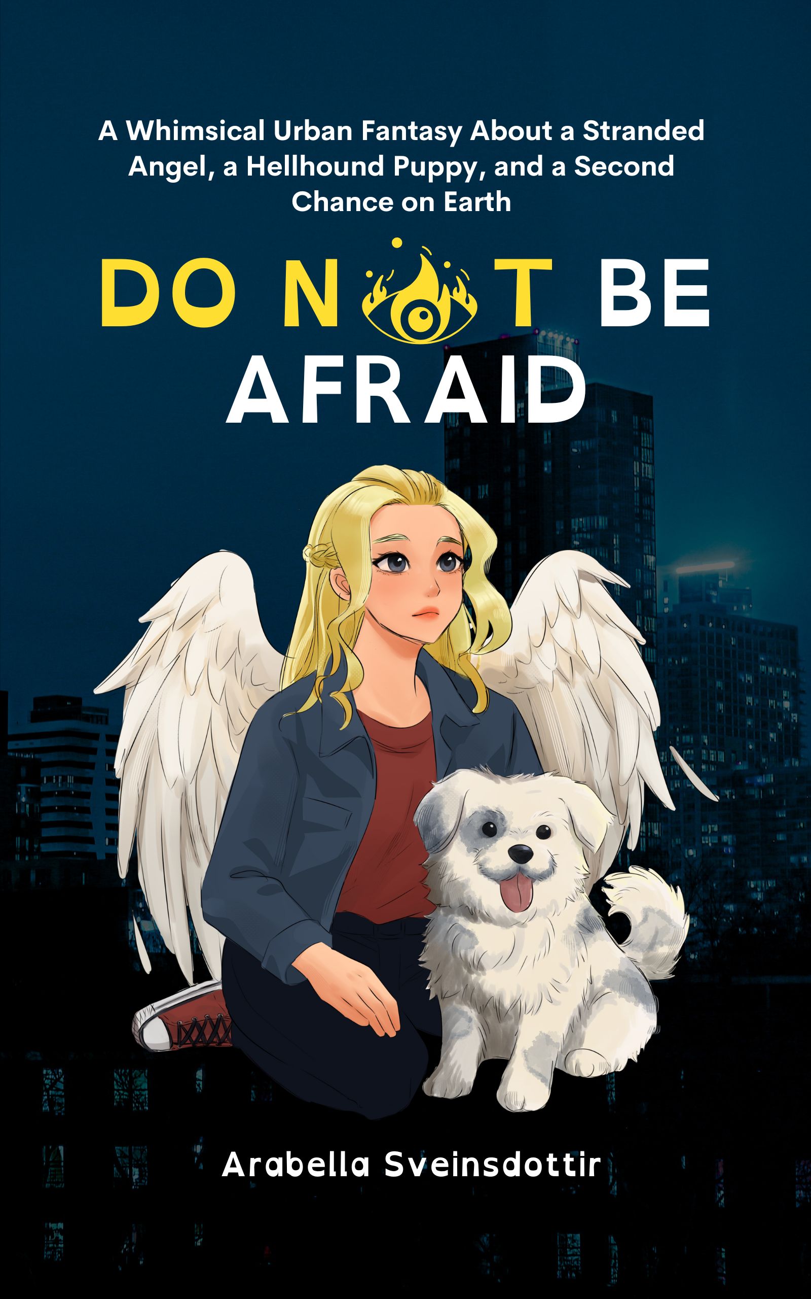 Do Not Be Afraid: A Whimsical Urban Fantasy About a Stranded Angel, a Hellhound Puppy, and a Second Chance on Earth