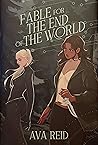 Fable for the End of the World by Ava Reid