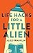 Life Hacks for a Little Alien
