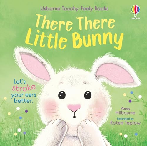There There Little Bunny: An Interactive Touchy-Feely Empathy Building Book about a Cute Little Bunny (Usborne Touchy Feely Books)