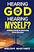 Hearing God or Hearing Myse...