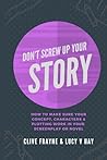 Don't Screw Up Your Story: A No-Fluff Guide To Writing Stronger Stories Don't Screw Up Your Story: A No-Fluff Guide To Writing Stronger Stories