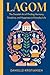 Lagom: The Swedish Art of Finding Harmony, Simplicity, and Happiness in Everyday Life
