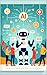 AI Made Simple: A Beginner’s Guide to the Future
