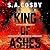 King of Ashes by S.A. Cosby
