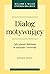 Dialog motywujący. Jak pomóc ludziom w zmianie i rozwoju