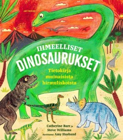 Ihmeelliset dinosaurukset - tietokirja muinaisista hirmuliskoista
