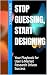 Stop Guessing, Start Design...