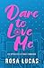 Dare to Love Me: An Opposites Attract Romance (Billionaire Brits)