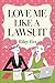 Love Me Like a Lawsuit: A S...