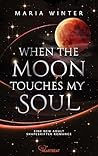 When the Moon Touches my Soul by Maria Winter